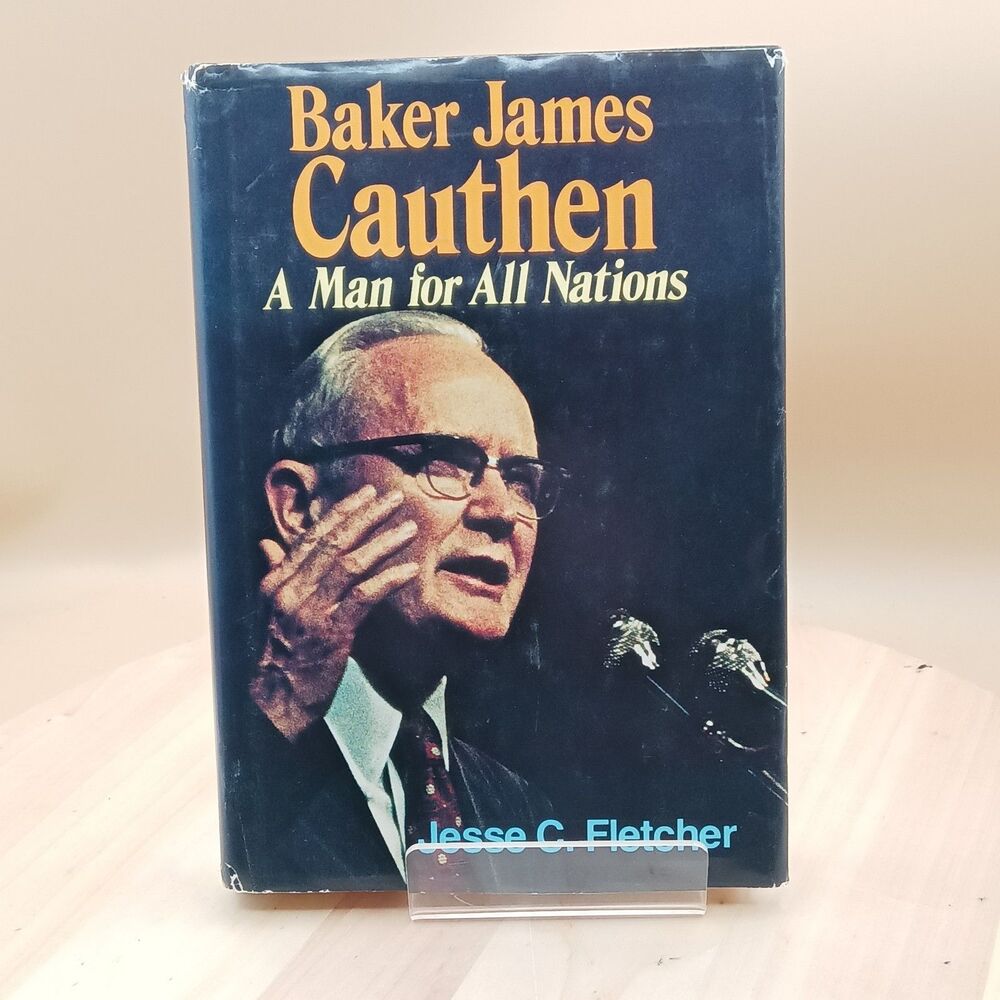 BAKER JAMES CAUTHEN: A MAN FOR ALL NATIONS By Jesse C Fletcher - HCDJ Inscribed